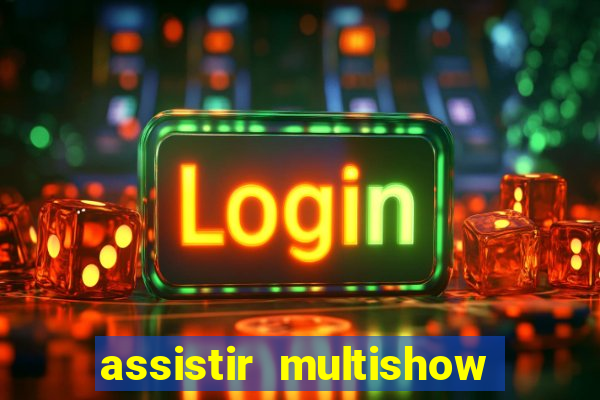 assistir multishow ao vivo gratis